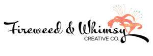 Fireweed & Whimsy Creative Co