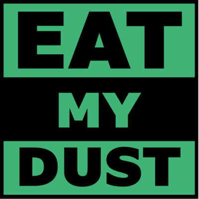 Eat My Dust
