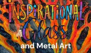 Inspirational Glass and Metal Art